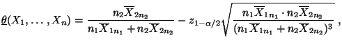 $\displaystyle \underline\theta(X_1,\ldots,X_n)=\frac{n_2\overline
X_{2n_2}}{n_1...
...ot n_2\overline
X_{2n_2}}{(n_1\overline X_{1n_1}+n_2\overline X_{2n_2})^3}}\;,
$