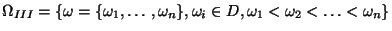 $ \Omega _{III}=\left\{ {\omega }=
\{\omega _{1},\ldots ,\omega _{n}\},\omega _{i}\in D,\omega _1<\omega _2<
\ldots<\omega_n\right\}$