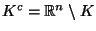 $ K^c=\mathbb{R}^n\setminus K$