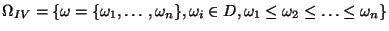 $ \Omega _{IV}=\left\{ {\omega }=
\{\omega _{1},\ldots ,\omega _{n}\},\omega _{i}\in D,
\omega_1\le\omega_2\le\ldots\le\omega_n\right\}$