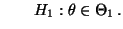 $\displaystyle \qquad H_1:
\theta\in\Theta_1\,.
$