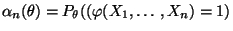 $ \alpha_n(\theta)=P_\theta((\varphi(X_1,\ldots,X_n)=1)$