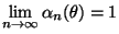 $ \lim\limits _{n\to\infty} \alpha_n(\theta)=1$