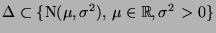 $ \Delta\subset\{{\rm N}(\mu,\sigma^2),\,\mu\in\mathbb{R},\sigma^2>0\}$