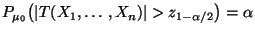 $ P_{\mu_0}\bigl(\vert T(X_1,\ldots,X_n)\vert>z_{1-\alpha/2}\bigr)=\alpha$