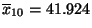 $ \overline x_{10}=41.924$