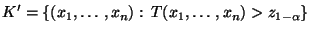 $\displaystyle K^\prime=\{(x_1,\ldots,x_n):\,T(x_1,\ldots,x_n)>z_{1-\alpha}\}
$