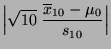 $\displaystyle \Bigl\vert\sqrt{10}\;\frac{\overline
x_{10}-\mu_0}{s_{10}}\Bigr\vert$