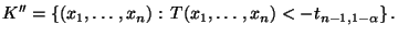 $\displaystyle K^{\prime\prime}=\{(x_1,\ldots,x_n):\,T(x_1,\ldots,x_n)<-t_{n-1,1-\alpha}\}\,.
$