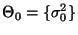 $\displaystyle \Theta_0=\{\sigma^2_0\}$