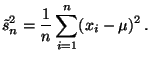 $\displaystyle \tilde s_n^2=\frac{1}{n}\sum\limits _ {i=1}^n(x_i-\mu)^2\,.
$