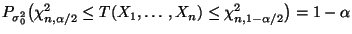 $ P_{\sigma^2_0}\bigl(\chi^2_{n,\alpha/2}\le
T(X_1,\ldots,X_n) \le \chi^2_{n,1-\alpha/2}\bigr)=1-\alpha$