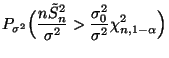 $\displaystyle P_{\sigma^2}\Bigl(\frac{n\tilde S_n^2}{\sigma^2}>\frac{\sigma^2_0}{\sigma^2}
\chi^2_{n,1-\alpha}\Bigr)$