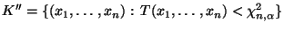 $\displaystyle K^{\prime\prime}=\{(x_1,\ldots,x_n):\,T(x_1,\ldots,x_n)<\chi^2_{n,\alpha}\}
$