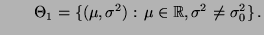 $\displaystyle \qquad
\Theta_1=\{(\mu,\sigma^2):\,\mu\in\mathbb{R},\sigma^2\not=\sigma^2_0\}\,.
$