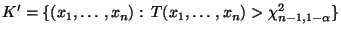 $\displaystyle K^\prime=\{(x_1,\ldots,x_n):\,T(x_1,\ldots,x_n)>\chi^2_{n-1,1-\alpha}\}$