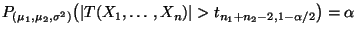 $\displaystyle P_{(\mu_1,\mu_2,\sigma^2)}\bigl(\vert T(X_1,\ldots,X_n)\vert>
t_{n_1+n_2-2,1-\alpha/2}\bigr)=\alpha
$