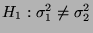 $ H_1:\sigma^2_1\not=\sigma^2_2$