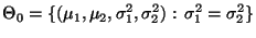 $\displaystyle \Theta_0=\{(\mu_1,\mu_2,\sigma_1^2,\sigma_2^2):\,\sigma_1^2=\sigma_2^2\}$