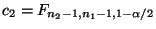 $ c_2=F_{n_2-1,n_1-1,1-\alpha/2}$