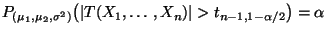 $\displaystyle P_{(\mu_1,\mu_2,\sigma^2)}\bigl(\vert T(X_1,\ldots,X_n)\vert>
t_{n-1,1-\alpha/2}\bigr)=\alpha
$