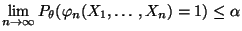 $\displaystyle \lim\limits _{n\to\infty}
P_\theta(\varphi_n(X_1,\ldots,X_n)=1)\le\alpha
$