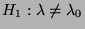 $ H_1:\lambda\not=\lambda_0$