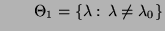 $\displaystyle \qquad
\Theta_1=\{\lambda:\,\lambda\not=\lambda_0\}
$