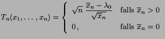 $\displaystyle T_n(x_1,\ldots,x_n)= \left\{\begin{array}{ll} \displaystyle \sqrt...
... $\overline x_n>0$}\\  0\,, & \mbox{falls $\overline x_n=0$} \end{array}\right.$