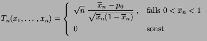 $\displaystyle T_n(x_1,\ldots,x_n)=\left\{\begin{array}{ll} \displaystyle \sqrt{...
...}}\;, & \mbox{falls $0<\overline x_n<1$}\\  0 & \mbox{sonst} \end{array}\right.$