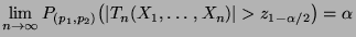 $\displaystyle \lim\limits _{n\to\infty}
P_{(p_1,p_2)}\bigl(\vert T_n(X_1,\ldots,X_n)\vert>z_{1-\alpha/2}\bigr)=\alpha
$