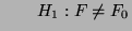 $\displaystyle \qquad H_1:F\not=F_0$