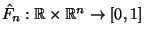 $ \hat F_n:\mathbb{R}\times\mathbb{R}^n\to[0,1]$