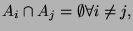 $ A_{i}\cap A_{j}=\emptyset
\forall i\neq j,$