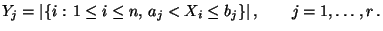 $\displaystyle Y_j=\vert\{i: \,1\le i\le n,\, a_j<X_i\le b_j\}\vert\,,\qquad j=1,\ldots,r\,.$