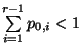 $ \sum\limits
_{i=1}^{r-1}p_{0,i}< 1$