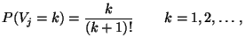 $\displaystyle P(V_j=k)=\frac{k}{(k+1)!}\,\qquad k=1,2,\ldots\,,$