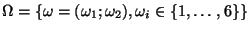 $ \Omega =\left\{ {\omega }=(\omega _{1};\omega _{2}),\omega _{i}\in \{1,\ldots ,6\}\right\}$