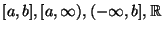 $ [a,b],[a,\infty ),(-\infty ,b],\mathbb{R}$