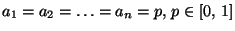 $ a_{1}=a_{2}=\ldots =a_{n}=p,\, p\in [0,\, 1]$