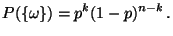 $\displaystyle P(\{\omega\})=p^k(1-p)^{n-k}\,.$