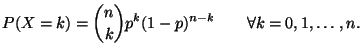 $\displaystyle P(X=k)={n\choose k} p^k(1-p)^{n-k}\qquad \forall k=0,1,\ldots,n.$