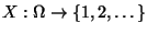 $ X:\Omega\to\{1,2,\ldots\}$