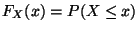 $ F_{X}(x)= P (X\leq x)$