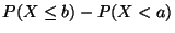 $\displaystyle P(X\leq b)-P(X<a)$