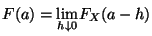 $ F(a)=\underset{h\downarrow
0}{\lim}F_X(a-h)$