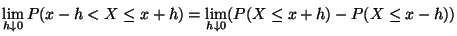 $\displaystyle \lim _{h\downarrow 0}P(x-h<X\leq x+h)
=\lim _{h\downarrow 0}(P(X\leq x+h)-P(X\leq x-h))$