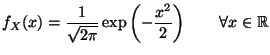 $\displaystyle f_X(x)=\frac{1}{\sqrt{2\pi }}\exp \left(\displaystyle -\frac{x^{2}}{2}\right)\qquad\forall x\in\mathbb{R}$