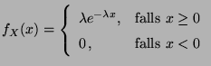 $\displaystyle f_X(x)=\left\{ \begin{array}{ll} \lambda e^{-\lambda x}, &
\mbox{falls $x\geq 0$}\\  0\,, & \mbox{falls $x<0$}
\end{array}\right.
$