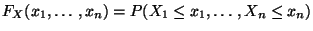 $\displaystyle F_X(x_1,\ldots,x_n)=P(X_1\leq x_1,\ldots,X_n\leq x_n)$